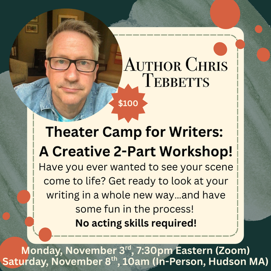 Chris Tebbetts teaches Theater Camp for Writers! (2-Part Workshop!)