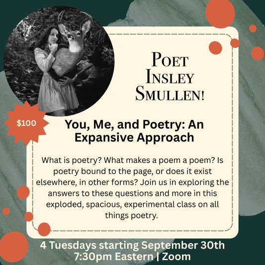 Multi-Week: Insley Smullen teaches You, Me, and Poetry: An Expansive Approach